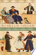 Yankel's tavern : Jews, liquor, & life in the Kingdom of Poland /