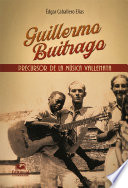 Guillermo Buitrago : precursor de la musica vallenata.