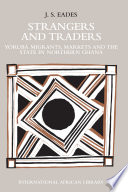 Strangers and traders : Yoruba migrants, markets, and the state in northern Ghana /