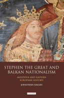 Stephen the Great and Balkan nationalism : Moldova and Eastern European history /