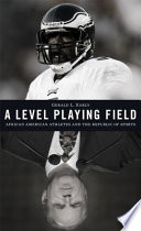 A level playing field : African American athletes and the republic of sports /