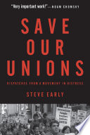 Save our unions : dispatches from a movement in distress /