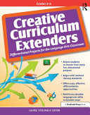 Creative curriculum extenders : differentiated projects for the language arts classroom : for grades 3-5 /