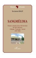 Sangmélima : histoire coloniale d'une ville forestière du Sud-Cameroun : politique, économie, société (1907-1960) /