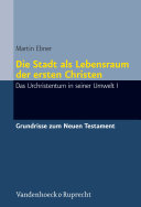 Die Stadt als Lebensraum der ersten Christen : Das Urchristentum in seiner Umwelt I /