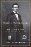 The great comeback : how Abraham Lincoln beat the odds to win the Republican nomination /