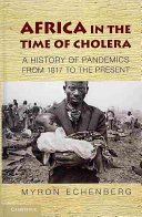 Africa in the time of cholera : a history of pandemics from 1817 to the present /