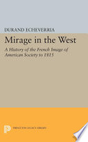 Mirage in the West ; a history of the French image of American society to 1815 /