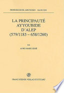 La principauté Ayyoubide d'Alep : (579/1183-658/1260) /