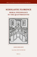 Scholastic Florence : moral psychology in the Quattrocento /