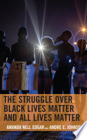 The Struggle over Black Lives Matter and All Lives Matter /