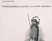 Ethnographical album of the Pacific islands : with additional maps and portraits of Pacific island natives /