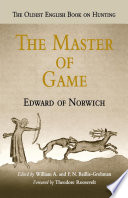 The master of game : the oldest English book on hunting /