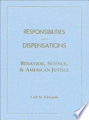 Responsibilities and dispensations : behavior, science, & American justice /