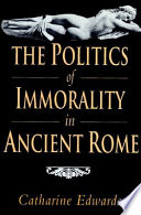 The politics of immorality in ancient Rome /