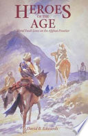 Heroes of the age : moral fault lines on the Afghan frontier /
