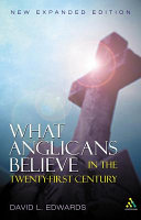 What Anglicans believe : in the twenty-first century /