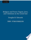 Religion & power : pagans, Jews, and Christians in the Greek East /