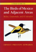 A field guide to the birds of Mexico and adjacent areas : Belize, Guatemala and El Salvador /