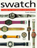 SWATCH : a guide for connoisseurs and collectors /