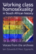 Working class homosexuality in South African history : voices from the archives /