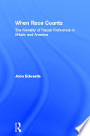 When race counts : the morality of racial preference in Britain and America /