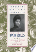 To keep the waters troubled : the life of Ida B. Wells /