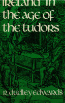 Ireland in the age of the Tudors : the destruction of Hiberno-Norman civilization /