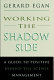 Working the shadow side : a guide to positive behind-the-scenes management /