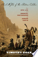 Short nights of the Shadow Catcher : the epic life and immortal photographs of Edward Curtis /