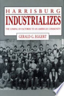 Harrisburg industrializes : the coming of factories to an American community /