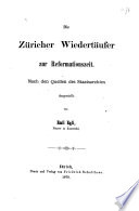 Die Züricher Wiedertäufer zur Reformationzeit : nach den Quellen des Staatsarchivs /