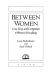 Between women : love, envy, and competition in women's friendships /