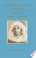 Knowledge and Power in Morocco The Education of a Twentieth-Century Notable.