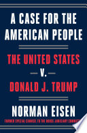 A case for the American people : the United States v. Donald J. Trump /