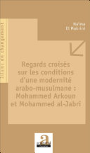 Regards croisés sur les conditions d'une modernité arabo-musulmane : Mohammed Arkoun et Mohammed al-Jabri /