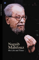 Naguib Mahfouz : his life and times /