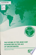 The future of the Arab Gulf monarchies in the age of uncertainties /