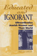 Educated and ignorant; ultraorthodox Jewish women and their world.