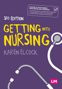 Getting into nursing : a complete guide to applications, interviews and what it takes to be a nurse /