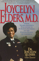 Joycelyn Elders, M.D. : from sharecropper's daughter to surgeon general of the United States of America /