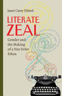 Literate zeal : gender and the making of a New Yorker ethos /