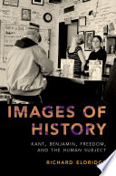 Images of history : Kant, Benjamin, freedom, and the human subject /