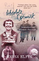 Absolute Optimist : Remembering Eluned Phillips /