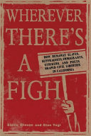 Wherever there's a fight : how runaway slaves, suffragists, immigrants, strikers, and poets shaped civil liberties in California /