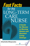 Fast facts for the long-term care nurse : what nursing home and assisted living nurses need to know in a nutshell  /