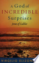 A God of incredible surprises : Jesus of Galilee /