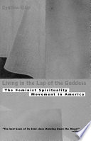 Living in the lap of the Goddess : the feminist spirituality movement in America /