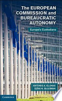 Bureaucratic autonomy and the European Commission : Europe's custodians /