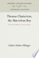 Thomas Chatterton, the Marvelous Boy : With "The Exhibition," a Personal Satire /